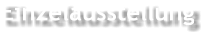 Einzelausstellung
