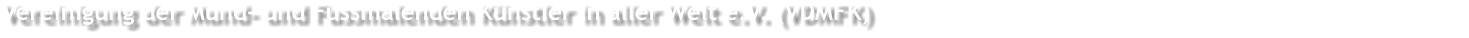 Vereinigung der Mund- und Fussmalenden K�nstler in aller Welt e.V. (VDMFK)
