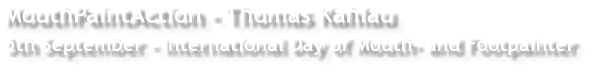 MouthPaintAction - Thomas Kahlau 5th September - International Day of Mouth- and Footpainter